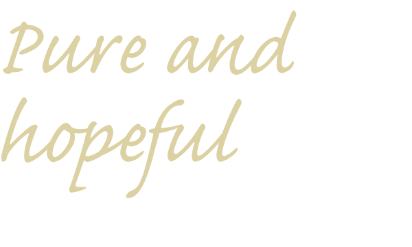 Pure and hopeful